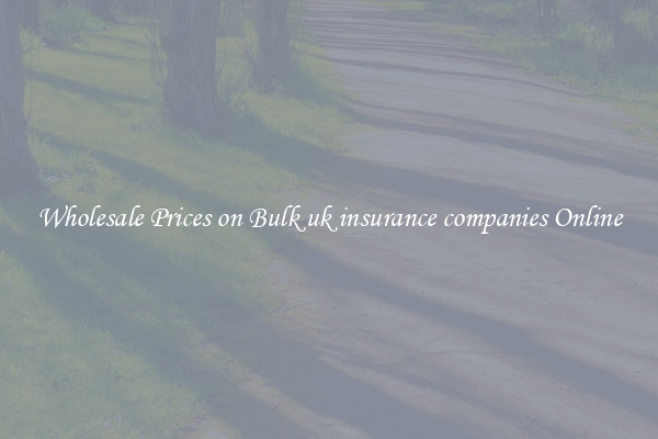 Wholesale Prices on Bulk uk insurance companies Online