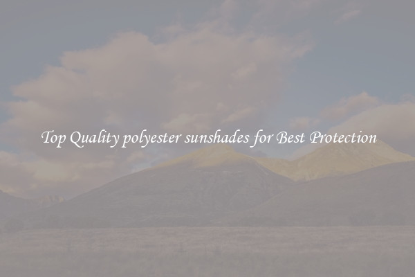 Top Quality polyester sunshades for Best Protection