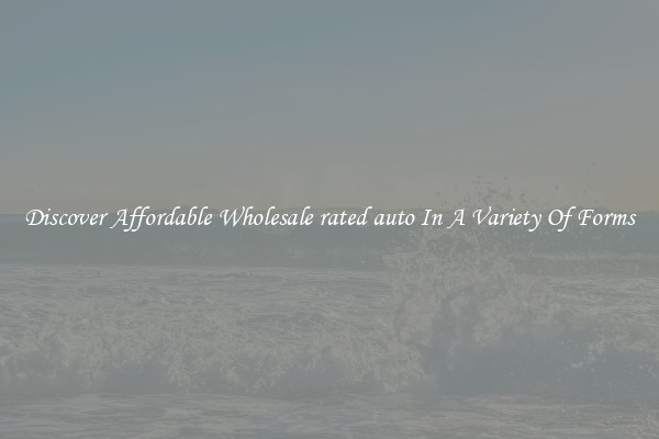 Discover Affordable Wholesale rated auto In A Variety Of Forms
