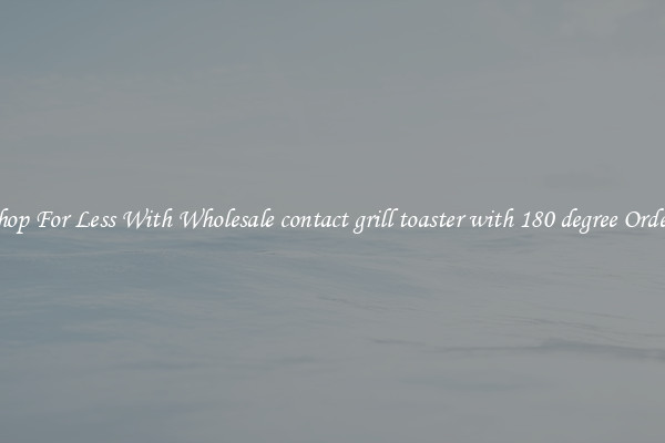 Shop For Less With Wholesale contact grill toaster with 180 degree Orders