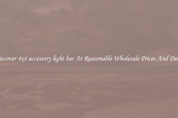 Discover 4x4 accessory light bar At Reasonable Wholesale Prices And Deals