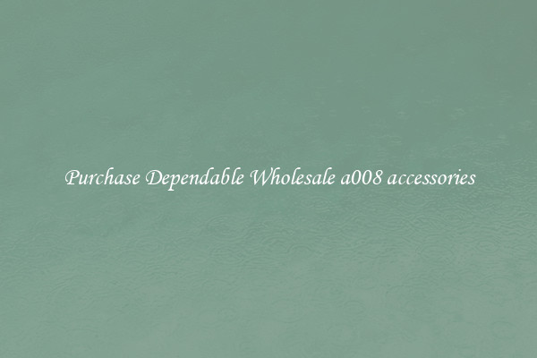 Purchase Dependable Wholesale a008 accessories