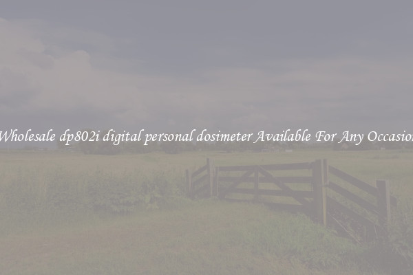 Wholesale dp802i digital personal dosimeter Available For Any Occasion
