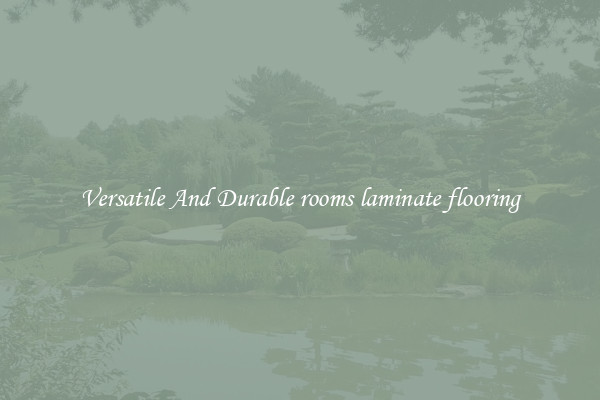 Versatile And Durable rooms laminate flooring