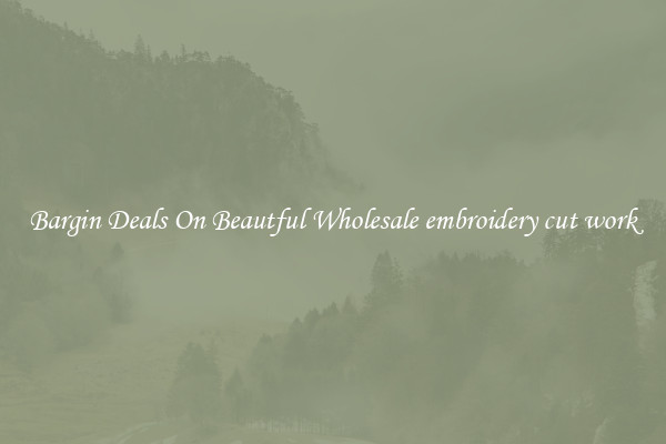 Bargin Deals On Beautful Wholesale embroidery cut work