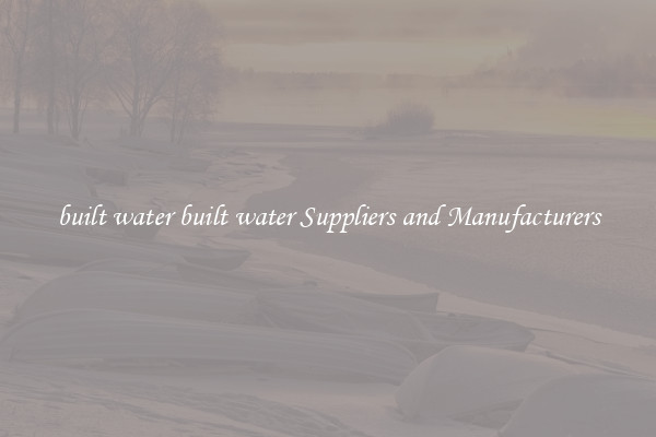 built water built water Suppliers and Manufacturers