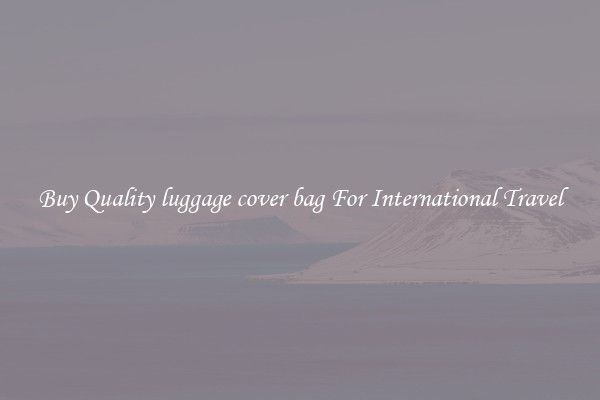 Buy Quality luggage cover bag For International Travel