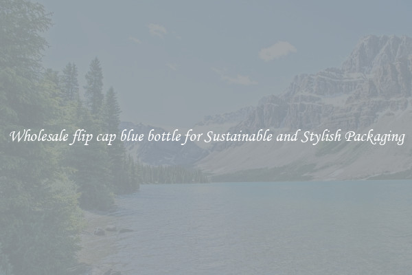 Wholesale flip cap blue bottle for Sustainable and Stylish Packaging