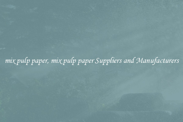 mix pulp paper, mix pulp paper Suppliers and Manufacturers