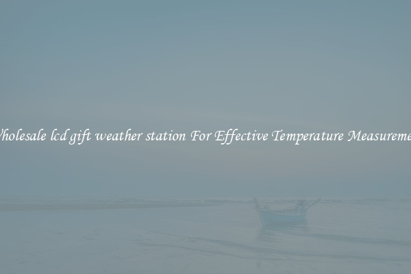 Wholesale lcd gift weather station For Effective Temperature Measurement