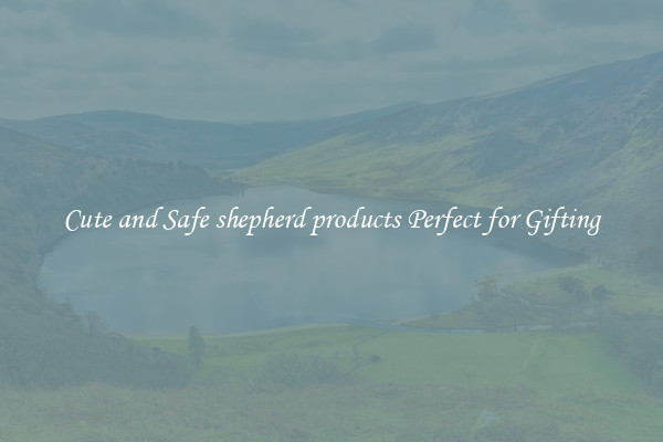 Cute and Safe shepherd products Perfect for Gifting