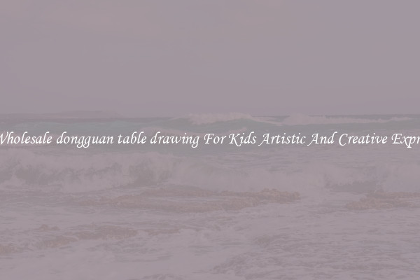 Get Wholesale dongguan table drawing For Kids Artistic And Creative Expression