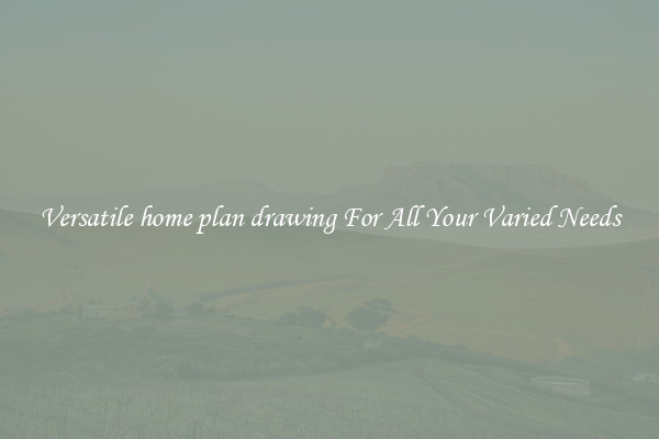 Versatile home plan drawing For All Your Varied Needs