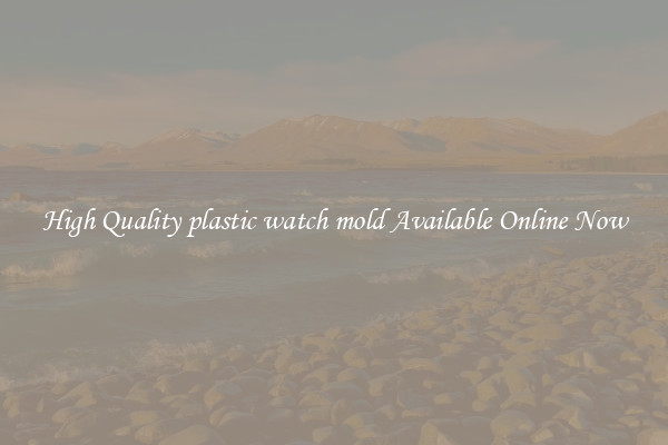 High Quality plastic watch mold Available Online Now