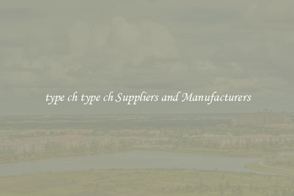 type ch type ch Suppliers and Manufacturers