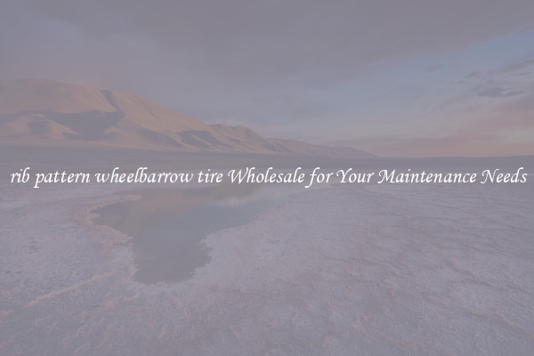 rib pattern wheelbarrow tire Wholesale for Your Maintenance Needs