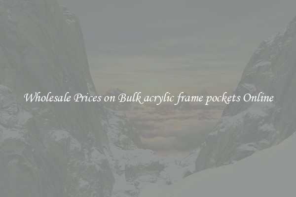 Wholesale Prices on Bulk acrylic frame pockets Online