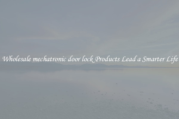 Wholesale mechatronic door lock Products Lead a Smarter Life