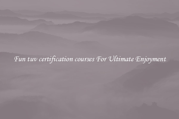 Fun tuv certification courses For Ultimate Enjoyment