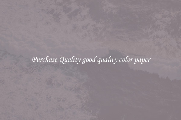 Purchase Quality good quality color paper