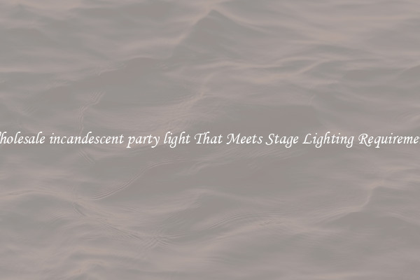 Wholesale incandescent party light That Meets Stage Lighting Requirements