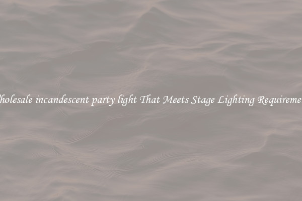 Wholesale incandescent party light That Meets Stage Lighting Requirements