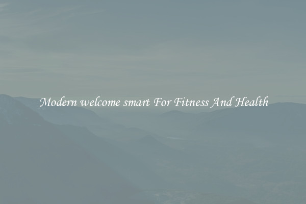 Modern welcome smart For Fitness And Health