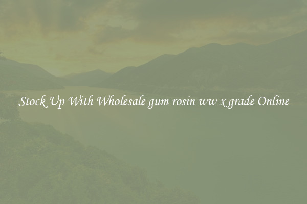 Stock Up With Wholesale gum rosin ww x grade Online