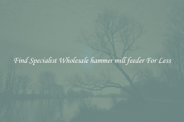 Find Specialist Wholesale hammer mill feeder For Less 