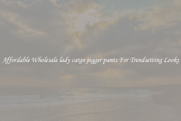 Affordable Wholesale lady cargo jogger pants For Trendsetting Looks