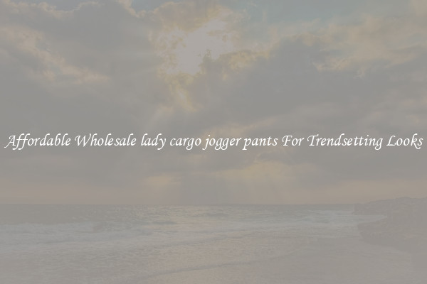 Affordable Wholesale lady cargo jogger pants For Trendsetting Looks