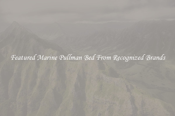 Featured Marine Pullman Bed From Recognized Brands