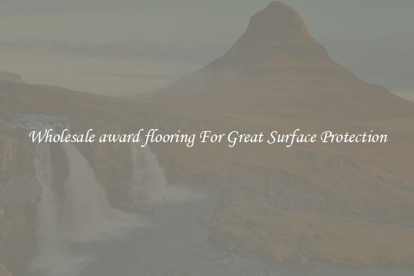 Wholesale award flooring For Great Surface Protection