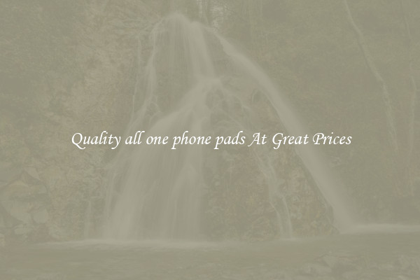 Quality all one phone pads At Great Prices