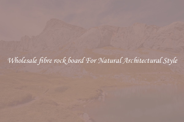 Wholesale fibre rock board For Natural Architectural Style