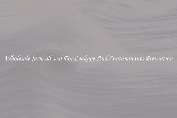 Wholesale farm oil seal For Leakage And Contaminants Prevention