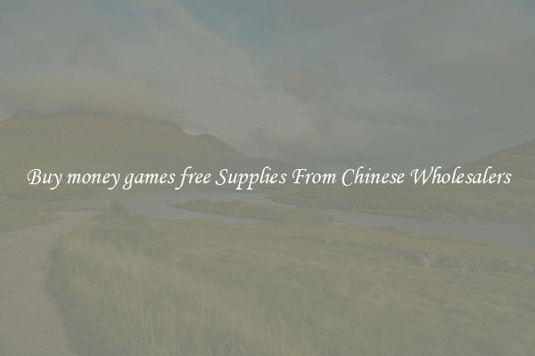 Buy money games free Supplies From Chinese Wholesalers