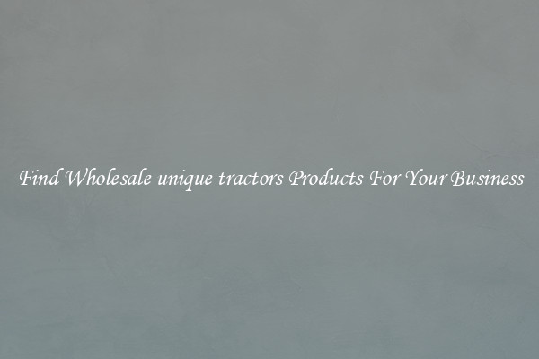 Find Wholesale unique tractors Products For Your Business