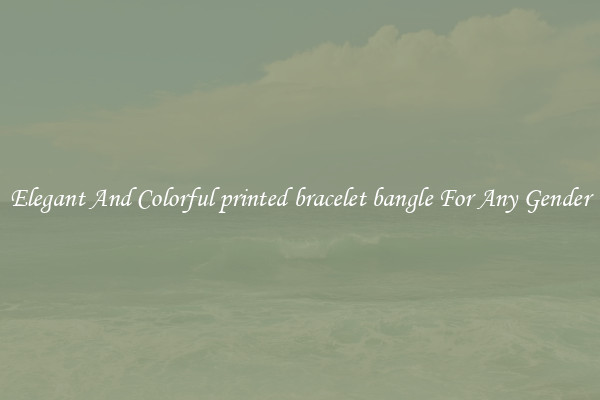 Elegant And Colorful printed bracelet bangle For Any Gender