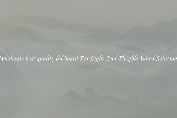 Wholesale best quality lvl board For Light And Flexible Wood Solutions