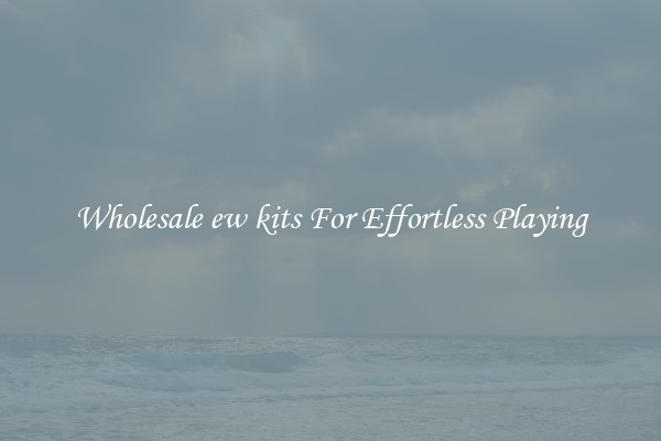 Wholesale ew kits For Effortless Playing
